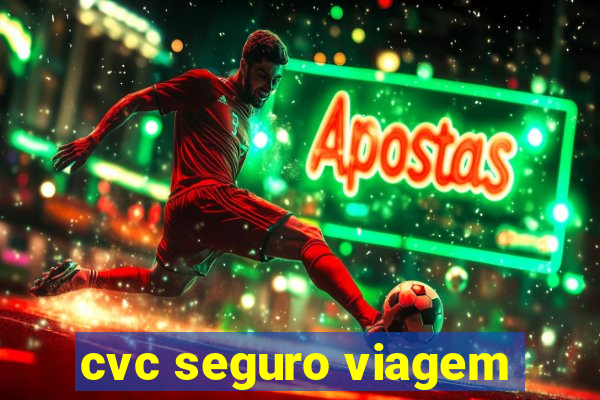 cvc seguro viagem